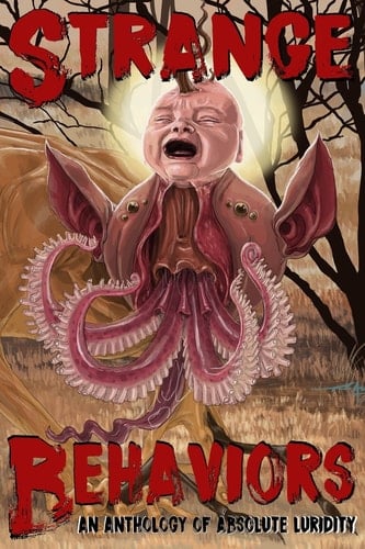 Strange Behaviors An Anthology of Absolute Luridity