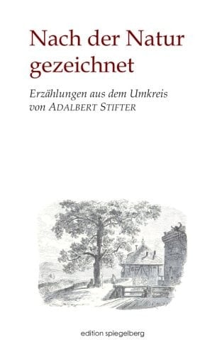 Nach der Natur Gezeichnet Erzählungen Aus Dem Umkreis Von Adalbert Stifter