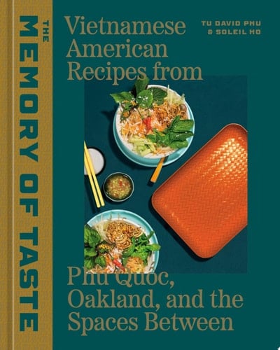 The Memory of Taste Vietnamese American Recipes from Phú Quoc, Oakland, and the Spaces Between [A Cookbook]