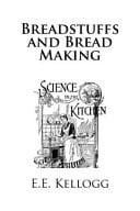 Breadstuffs and Bread Making