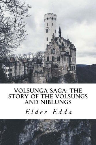 Volsunga Saga: the Story of the Volsungs and Niblungs With Certain Songs from the Elder Edda