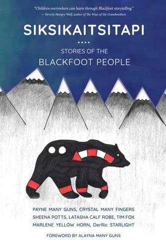 Siksikaitsitapi Stories of the Blackfoot People