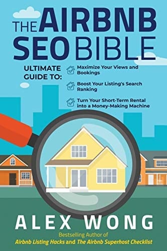 The Airbnb SEO Bible The Ultimate Guide to Maximize Your Views and Bookings, Boost Your Listing's Search Ranking, and Turn Your Short Term Rental Into a Money-Making Machine
