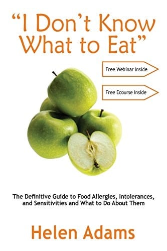 "I Don't Know What to Eat" The Definitive Guide to Food Allergies, Intolerances, and Sensitivities and What to Do About Them