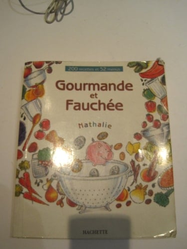 GOURMANDE ET FAUCHEE 200 RECETTES ET 52 MENUS