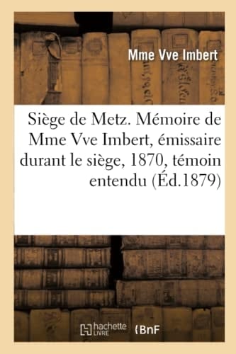 Siège de Metz. Mémoire de Mme Vve Imbert, Émissaire Durant Le Siège, 1870, Témoin Entendu Au Procès Bazaine