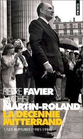 La décennie Mitterrand Les ruptures, 1981-1984