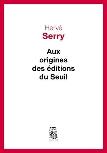 Aux origines des Editions du Seuil (CADRE ROUGE) (French Edition)