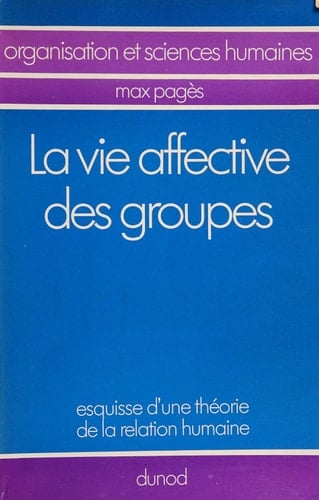 La vie affective des groupes esquisse d'une théorie de la relation humaine
