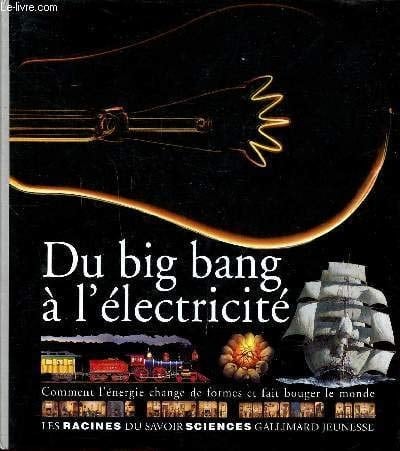 Du big bang à l'électricité comment l'énergie change de formes et fait bouger le monde
