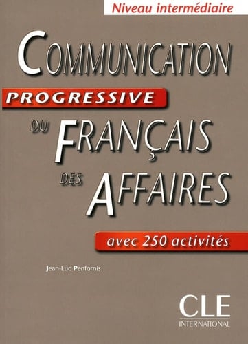 Communication progressive du français des affaires Niveau intermédiaire avec 250 activités