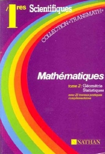 Mathématiques 1res scientifiques avec 23 travaux pratiques complémentaires en fin d'ouvrage. Géométrie, statistiques
