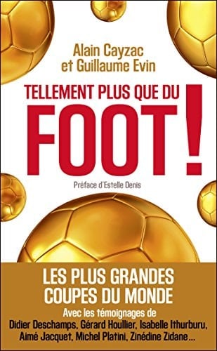 Tellement plus que du foot ! Les plus grandes coupes du monde