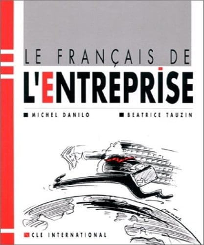 Le Francais de L'entreprise: Livre de L'eleve (French Edition)