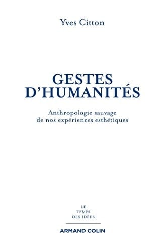 Gestes d'humanités anthropologie sauvage de nos expériences esthétiques