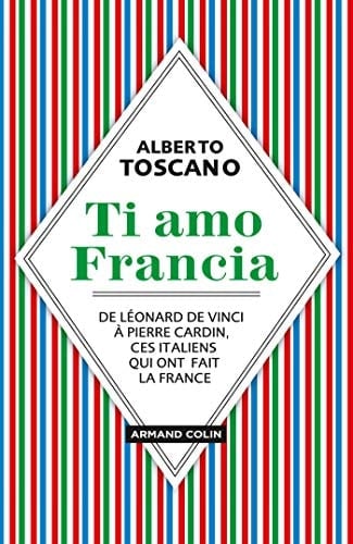 Ti amo Francia de Léonard de Vinci à Pierre Cardin, ces Italiens qui ont fait la France