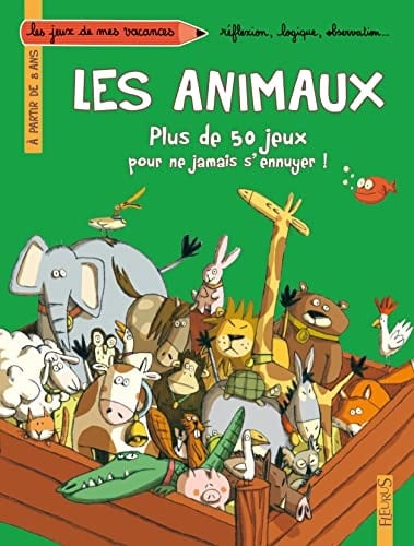 Plus de 50 jeux pour ne plus jamais s'ennuyer ! Les animaux