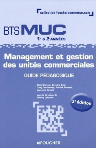 Management et gestion des unités commerciales BTS MUC 1re et 2e années Guide pédagogique