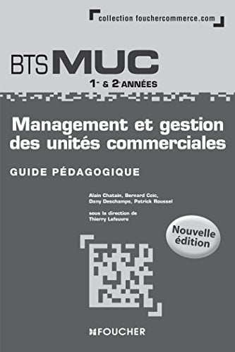 Management et gestion des unités commerciales BTS MUC 1re et 2e années Guide pédagogique