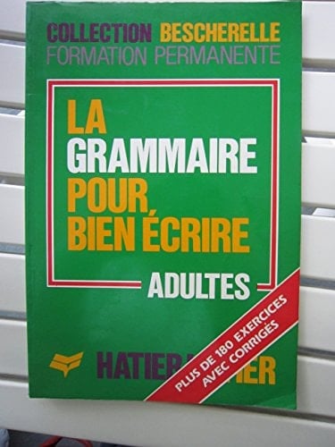 La grammaire pour bien écrire : adultes : plus de 180 exercices avec corrigés