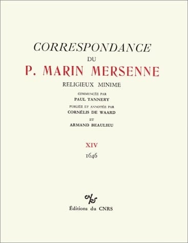 Correspondance du P. Marin Mersenne religieux minime. 1647