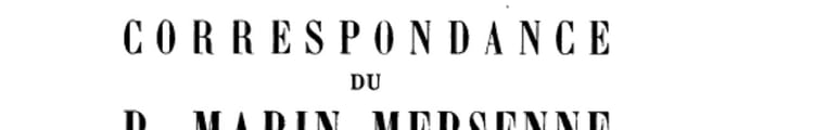 Correspondance du P. Marin Mersenne religieux minime
