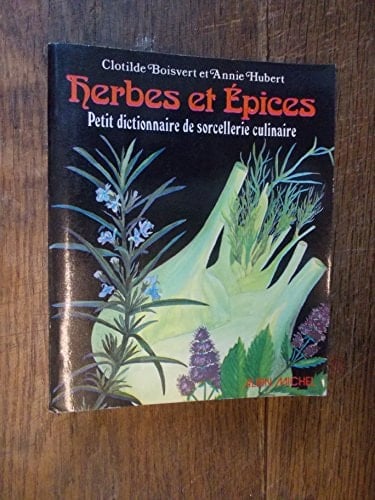 Herbes et épices petit dictionnaire de sorcellerie culinaire