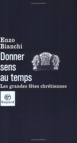 Donner sens au temps les grandes fêtes chrétiennes
