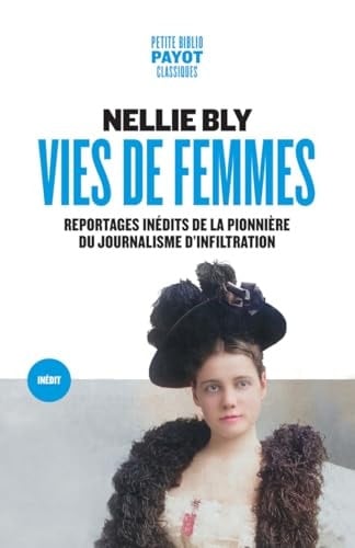 VIES DE FEMMES: Reportages inédits de la pionnière du journalisme d'infiltration