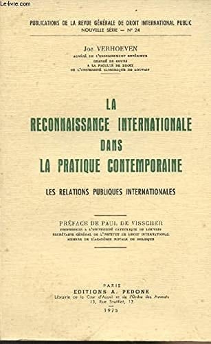 La Reconnaissance internationale dans la pratique contemporaine: Les relations publiques internationales (Publications de la Revue générale de droit ... public ; nouv. sér., no 24) (French Edition)