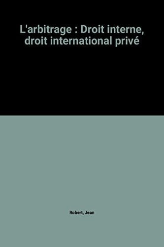 L'arbitrage : Droit interne, droit international privé