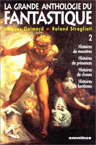La grande anthologie du fantastique: Histoires de monstres. Histoires de choses. Histoires de présences. Histoires de fantômes