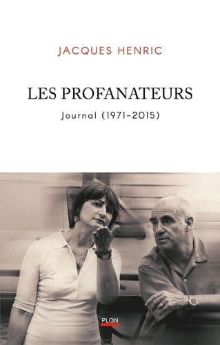 Les Profanateurs. Journal (1971 - 2015) - Les coulisses d'un demi-siècle de vie littéraire française. - Journal (1971-2014)