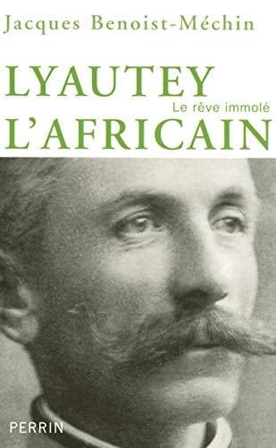 Lyautet l'africain ou le rêve immolé (1854-1934)