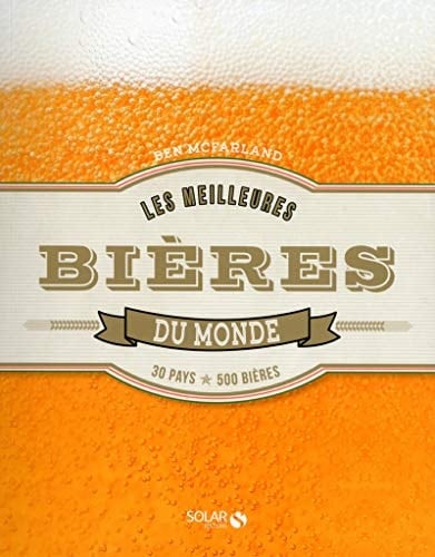 Les meilleures bières du monde : 30 pays, 500 bières