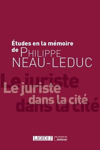 Études à la mémoire de Philippe Neau-Leduc le juriste dans la cité