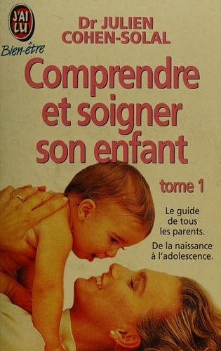 Comprendre et soigner son enfant Tome 1