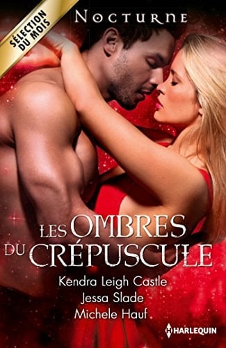 Les ombres du crépuscule L'empreinte de la nuit ; Désir sauvage ; Dangereux baiser