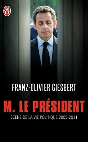 Monsieur le Président scènes de la vie politique, 2005-2011