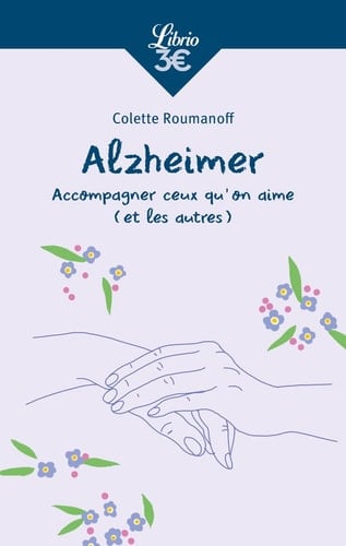 Alzheimer Accompagner ceux qu'on aime (et les autres)