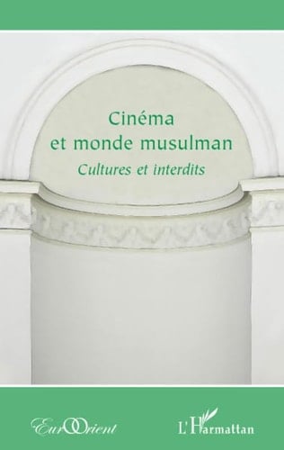Cinéma et monde musulman cultures et interdits