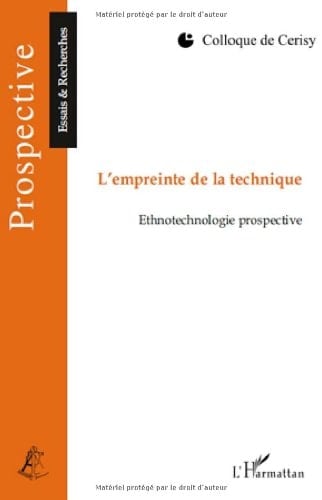 L'empreinte de la technique ethnotechnologie prospective : colloque de Cerisy