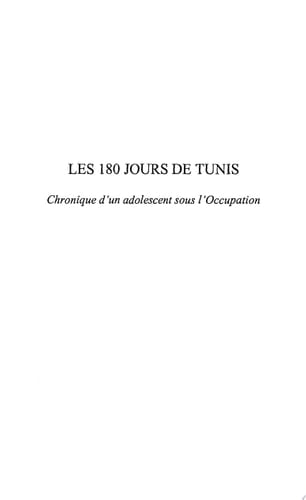 Les 180 jours de Tunis Chronique d'un adolescent sous l'Occupation - novembre 1942- mai 1943