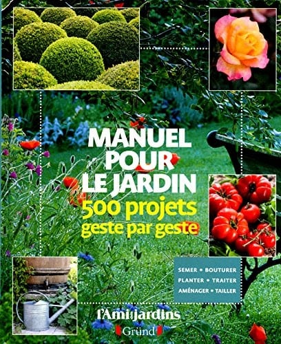 Manuel pour le jardin 500 projets geste par geste