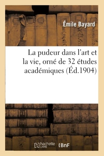 La Pudeur Dans l'Art Et La Vie, Orné de 32 Études Académiques