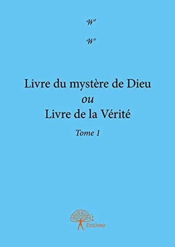Livre du mystère de Dieu Ou livre de la vérité, Tome 1