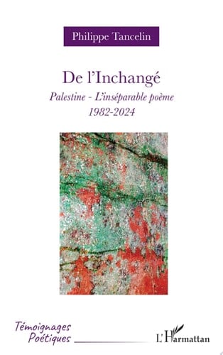 De l'Inchangé Palestine - L'inséparable poème - 1982-2024