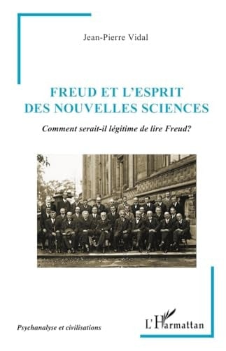 Freud et l¿Esprit des Nouvelles Sciences Comment serait-il légitime de lire Freud?