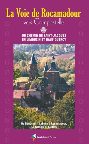 La voie de Rocamadour vers Compostelle Un chemin de Saint-Jacques en Limousin et Haut-Quercy
