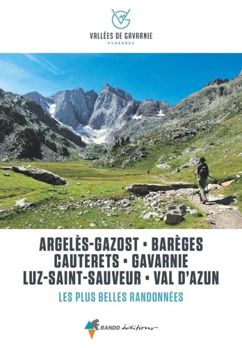 Vallées de Gavarnie, les plus belles balades et randonnées Argelès-Gazost, Barèges, Cauterets, Gavarnie, Luz-Saint-Sauveur, Val d'Azun